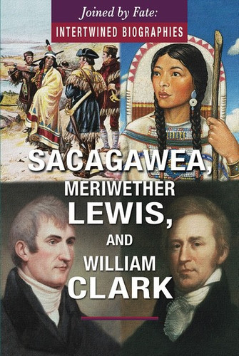 Sacagawea, Meriwether Lewis, and William Clark by Sheila Llanas, 9780766098183