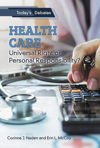 Health Care: Universal Right or Personal Responsibility? - 9781502643261 by Erin L. McCoy, Corinne J. Naden, 9781502643261
