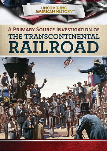 A Primary Source Investigation of the Transcontinental Railroad by Xina M. Uhl, Gillian Houghton, 9781508184232