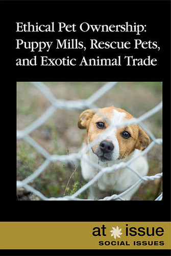 Ethical Pet Ownership (Puppy Mills, Rescue Pets, and Exotic Animal Trade) by Lisa Idzikowski, 9781534503793