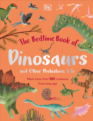 The Bedtime Book of Dinosaurs and Other Prehistoric Life (Meet More Than 100 Creatures From Long Ago) by Dean Lomax, 9780744070019
