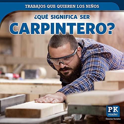 ¿Qué significa ser carpintero? (What's It Really Like to Be a Carpenter?) - 9781725305519 (Spanish Edition) by Christine Honders