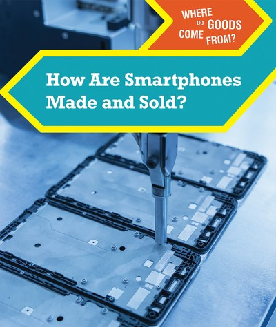 How Are Smartphones Made and Sold? - 9781502650283 by Derek Miller, 9781502650283