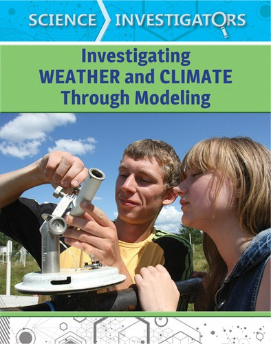 Investigating Weather and Climate Through Modeling - 9781502652553 by Derek Miller, 9781502652553