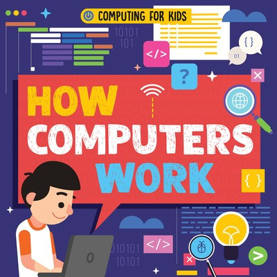 How Computers Work - 9781538252581 by Nancy Dickmann, 9781538252581