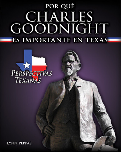 Por qué Charles Goodnight es importante en Texas (Why Charles Goodnight Matters to Texas) by Lynn Peppas, 9781725315334