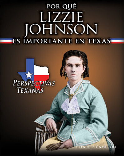 Por qué Lizzie Johnson es importante en Texas (Why Lizzie Johnson Matters to Texas) by Charles Cameron, 9781725315372