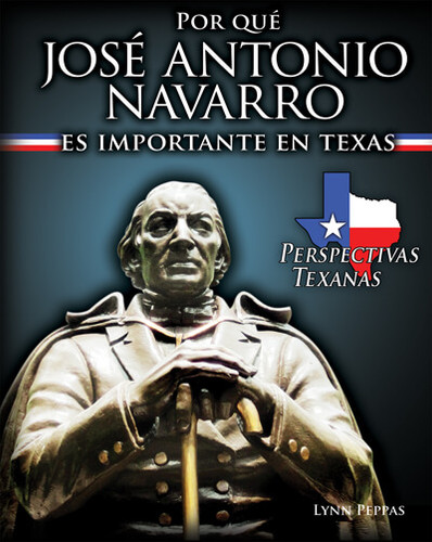 Por qué José Antonio Navarro es importante en Texas (Why José Antonio Navarro Matters to Texas) by Lynn Peppas, 9781725361102 Por qué José Antonio Navarro es importante en Texas (Why José Antonio Navarro Matters to Texas) by Lynn Peppas, 9781725361102