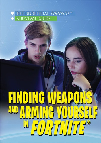 Finding Weapons and Arming Yourself in Fortnite® - 9781978517158 by Mary-Lane Kamberg, 9781978517158
