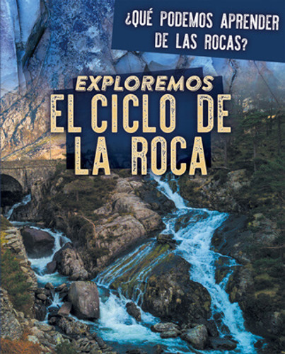 Exploremos el ciclo de la roca (Exploring the Rock Cycle) by Marie Rogers, 9781725321007