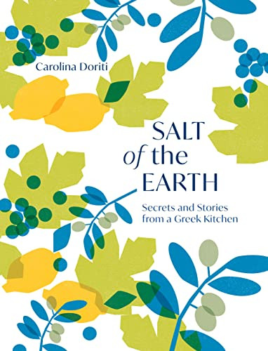 Salt of the Earth (Secrets and Stories From a Greek Kitchen) by Carolina Doriti, 9781787138544