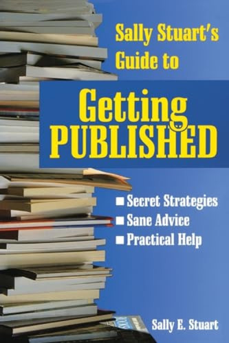 Sally Stuart's Guide to Getting Published (Secret Strategies, Sane advice, Practical Help) by Sally Stuart, 9780877883319