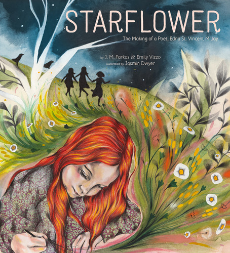 Starflower (The Making of a Poet, Edna St. Vincent Millay) by J. M. Farkas, Emily Vizzo, Jasmin Dwyer, 9781951836511