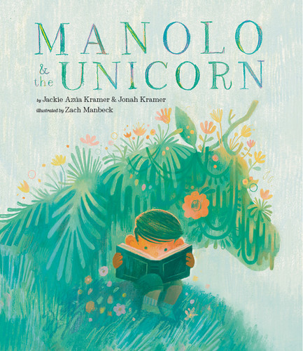 Manolo & the Unicorn (A Picture Book) by Jackie Azúa Kramer, Jonah Kramer, Zach Manbeck, 9781951836528