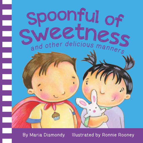 Spoonful of Sweetness (and other delicious manners) by Maria Dismondy, Ronnie Rooney, Janice Pollard, 9780984855827