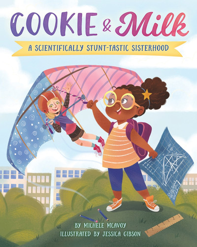 Cookie & Milk (A Scientifically Stunt-tastic Sisterhood) - 9780997608595 by Michele McAvoy, Jessica Gibson, 9780997608595