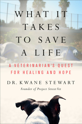 What It Takes to Save a Life (A Veterinarian's Quest for Healing and Hope) by Kwane Stewart, 9780063215825 What It Takes to Save a Life (A Veterinarian's Quest for Healing and Hope) by Kwane Stewart, 9780063215825