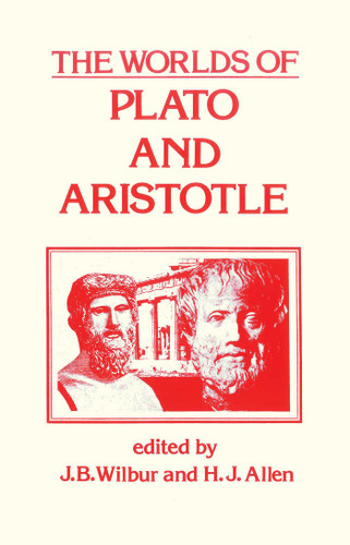 Worlds of Plato and Aristotle by James B. Wilbur, H. J. Allen, 9780879751166