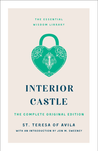 Interior Castle (The Complete Original Edition) by St. Teresa of Avila, Jon M. Sweeney, 9781250888846