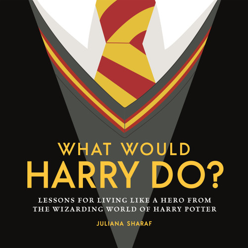 What Would Harry Do? (Lessons for Living Like a Hero from the Wizarding World of Harry Potter) by Juliana Sharaf, 9781956403275