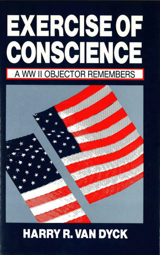 Exercise of Conscience (A WW II Objector Remembers) by Harry R. Van Dyck, 9780879755843 Exercise of Conscience (A WW II Objector Remembers) by Harry R. Van Dyck, 9780879755843