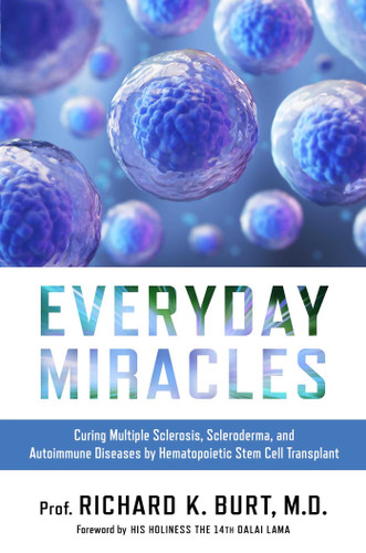 Everyday Miracles (Curing Multiple Sclerosis, Scleroderma, and Autoimmune Diseases by Hematopoietic Stem Cell Transplant) by Dr. Richard Burt, XIV Dalai Lama, 9781637631256