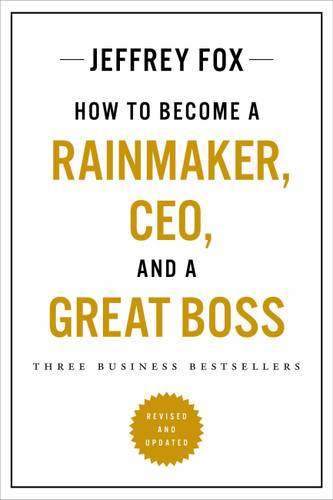 How to Become a Rainmaker, CEO, and a Great Boss (Three Business Bestsellers) by Jeffrey J. Fox, 9780306831232