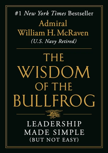 The Wisdom of the Bullfrog (Leadership Made Simple (But Not Easy)) by Admiral William H. McRaven, 9781538707944