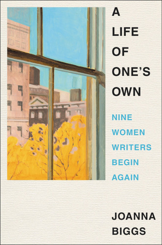 A Life of One's Own (Nine Women Writers Begin Again) by Joanna Biggs, 9780063073104