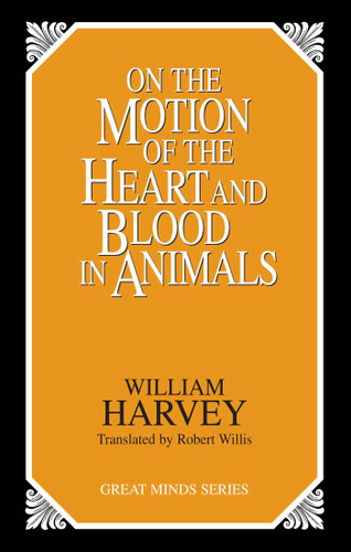 On the Motion of the Heart and Blood in Animals by William Harvey, 9780879758547