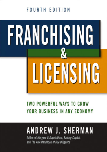 Franchising and   Licensing (Two Powerful Ways to Grow Your Business in Any Economy) by Andrew Sherman, 9781400239139