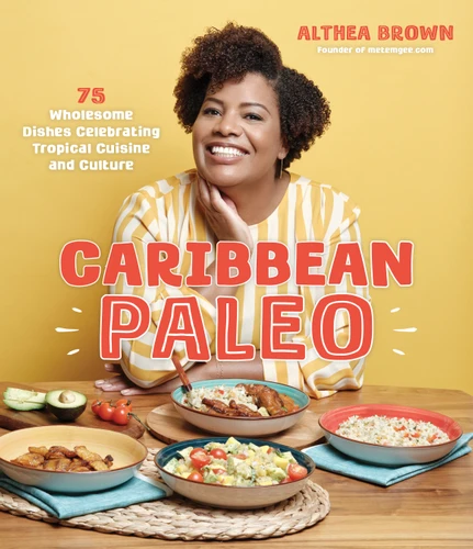 Caribbean Paleo (75 Wholesome Dishes Celebrating Tropical Cuisine and Culture) by Althea Brown, 9781645678908