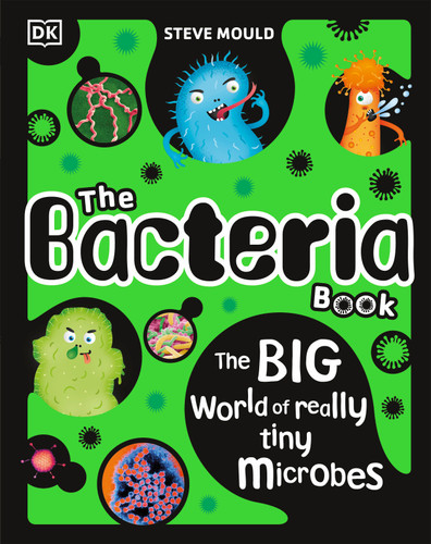 The Bacteria Book (Gross Germs, Vile Viruses and Funky Fungi) by Steve Mould, 9780744080322