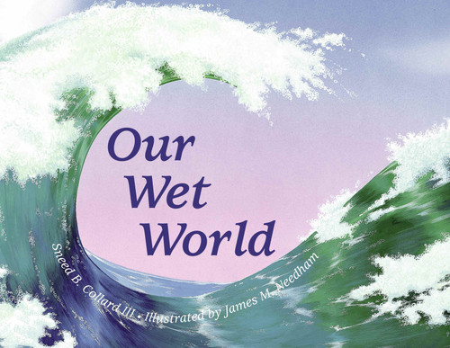 Our Wet World by Sneed B. Collard III, James M. Needham, 9780881062687 Our Wet World by Sneed B. Collard III, James M. Needham, 9780881062687