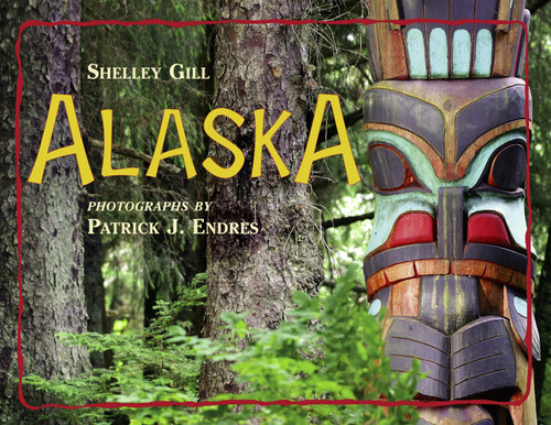 Alaska by Shelley Gill, Patrick J. Endres, 9780881062939