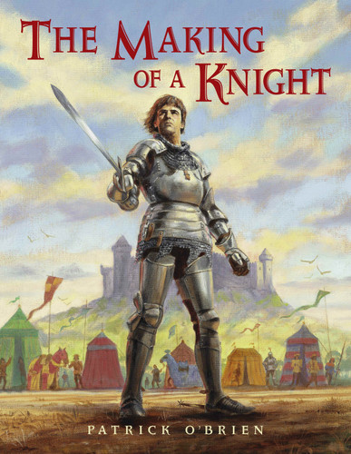The Making of a Knight by Patrick O'Brien, Patrick O'Brien, 9780881063554