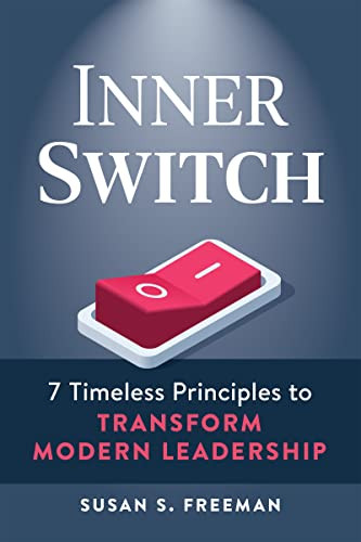 Inner Switch (7 Timeless Principles to Transform Modern Leadership) by Susan S. Freeman, 9781642011579