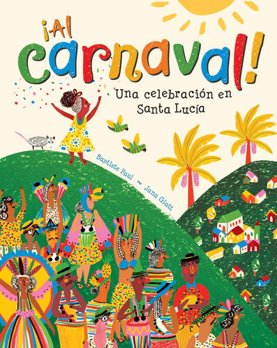 ¡Al carnaval! (Una celebración en Santa Lucia) (Spanish Edition) by Baptiste Paul, Jana Glatt, 9781646862153