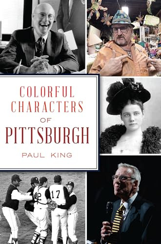 Colorful Characters of Pittsburgh by Paul King, 9781467148580