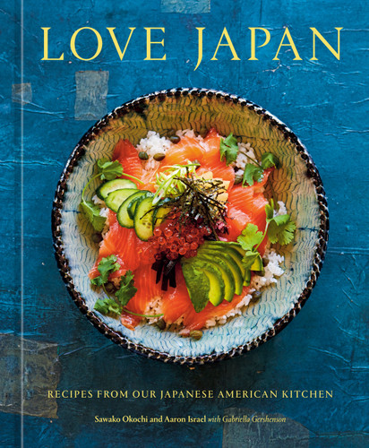 Love Japan (Recipes from our Japanese American Kitchen [A Cookbook]) by Sawako Okochi, Aaron Israel, Gabriella Gershenson, 9781984860521