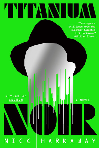 Titanium Noir (A novel) by Nick Harkaway, 9780593535363