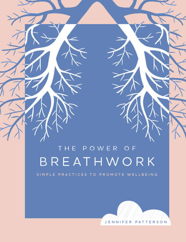 The Power of Breathwork (Simple Practices to Promote Wellbeing) by Jennifer Patterson, 9780760383292