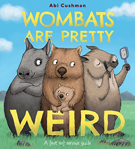 Wombats Are Pretty Weird (A (Not So) Serious Guide) by Abi Cushman, Abi Cushman, 9780063234437