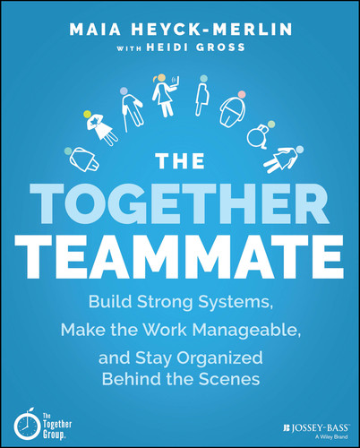 The Together Teammate (Build Strong Systems, Make the Work Manageable, and Stay Organized Behind the Scenes) by Maia Heyck-Merlin, Heidi Gross, 9781119698869