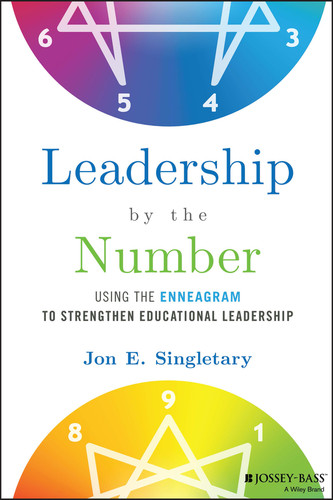 Leadership by the Number (Using the Enneagram to Strengthen Educational Leadership) by Jon E. Singletary, 9781119880486