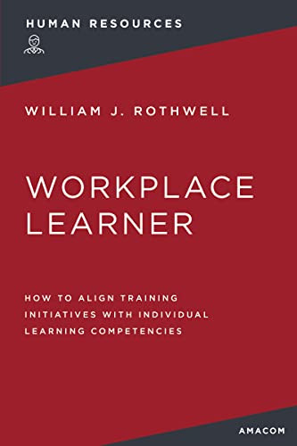 The Workplace Learner (How to Align Training Initiatives with Individual Learning Competencies) by William Rothwell, 9781400232475