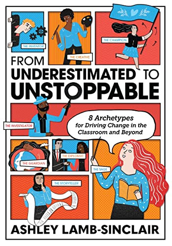 From Underestimated to Unstoppable (8 Archetypes for Driving Change in the Classroom and Beyond) by Ashley Lamb-Sinclair, 9781416631491