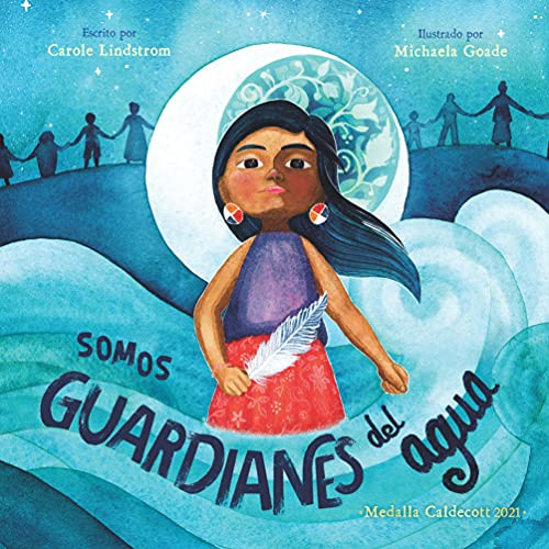 Somos guardianes del agua (Spanish Edition) by Carole Lindstrom, 9781543357721