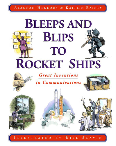 Bleeps and Blips to Rocket Ships (Great Inventions in Communications) by Alannah Hegedus, Kaitlin Rainey, Bill Slavin, 9780887764523