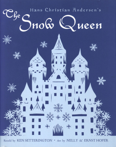 Hans Christian Andersen's The Snow Queen by Ken Setterington, Nelly Hofer, Ernst Hofer, 9780887764974